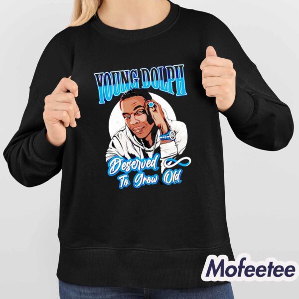 Young Dolph Deserved To Grow Old Shirt