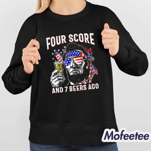 Abraham Lincoln Four Score And 7 Beers Ago Funny 4th Of July Shirt