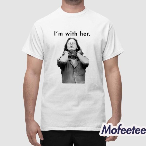 Aileen Wuornos I’m With Her Shirt