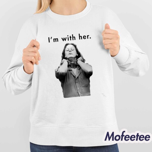 Aileen Wuornos I’m With Her Shirt