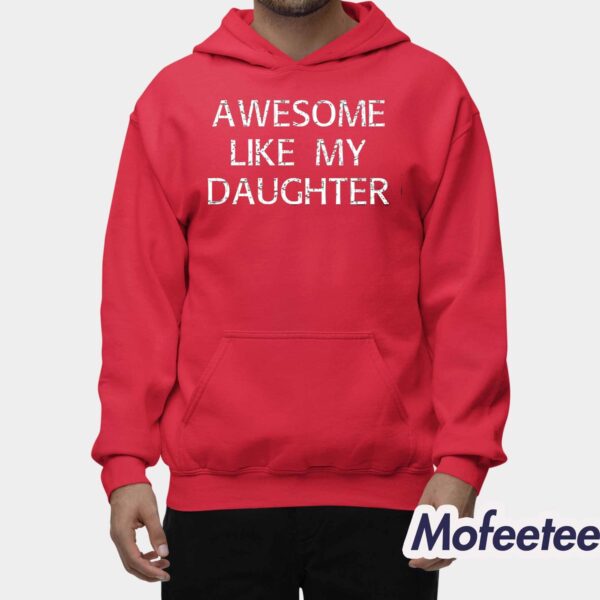 Awesome Like My Daughter Shirt