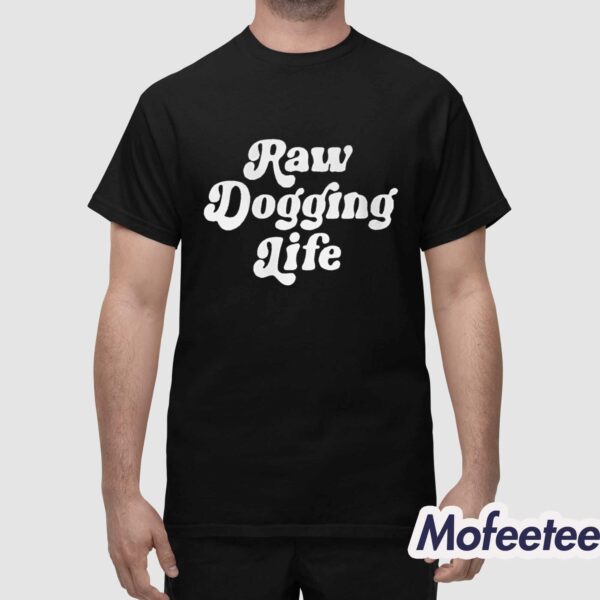 Ben Affleck Raw Dogging Life Shirt