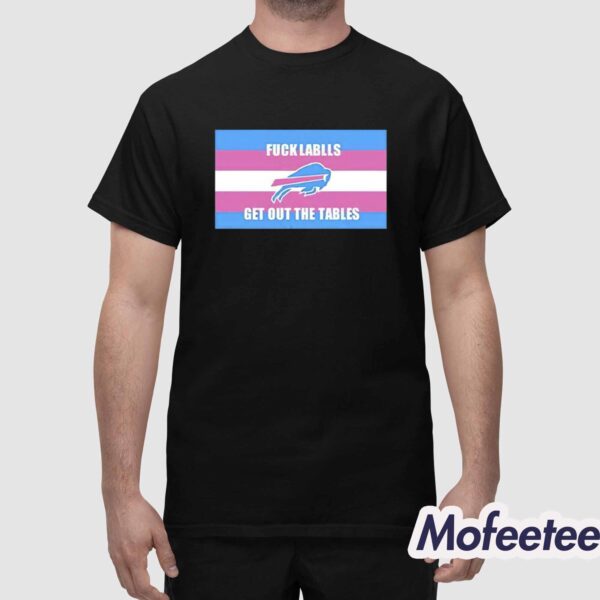 Bills Fuck Labels Get Out The Tables Shirt