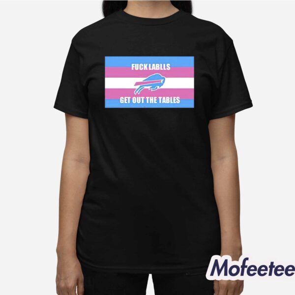 Bills Fuck Labels Get Out The Tables Shirt