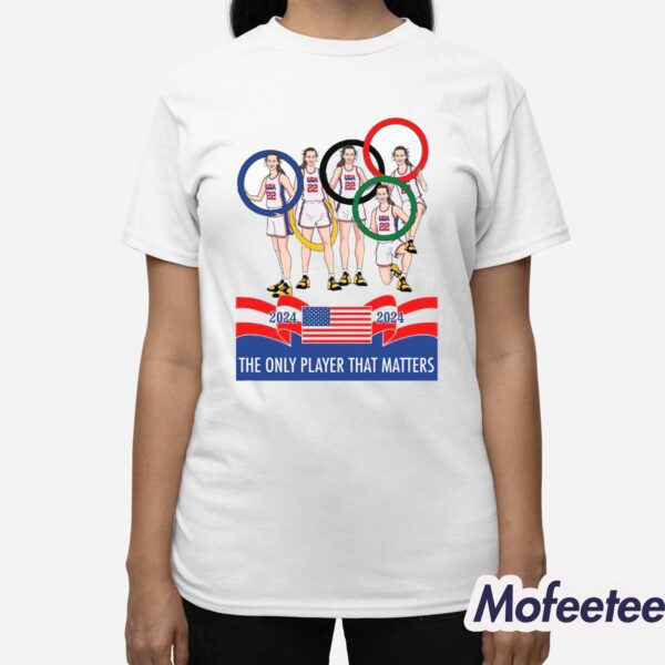 Caitlin Clark Olympics The Only Player That Matters 2024 Shirt