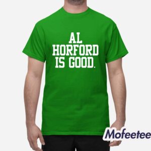 Celtics Al Horford Is Good Shirt 1