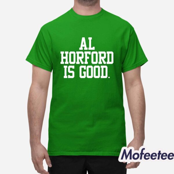 Celtics Al Horford Is Good Shirt