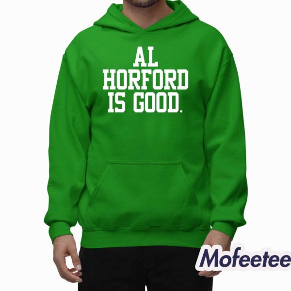 Celtics Al Horford Is Good Shirt