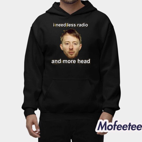 I Need Less Radio And More Head Shirt