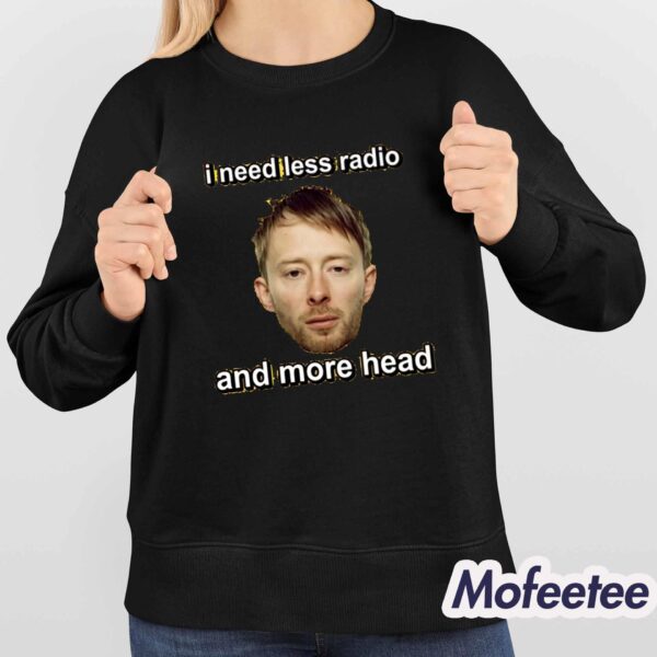 I Need Less Radio And More Head Shirt