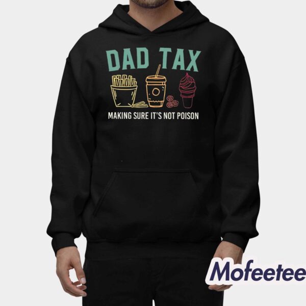 Dad Tax Making Sure It’s Not Poison Shirt