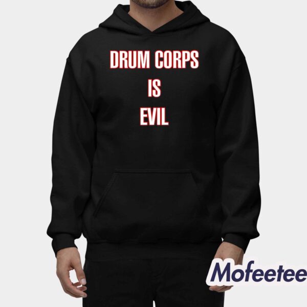 Drum Corps Is Evil Shirt