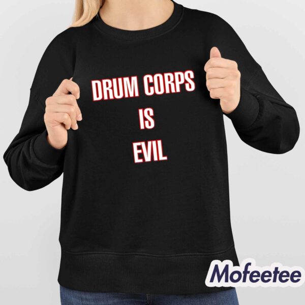 Drum Corps Is Evil Shirt