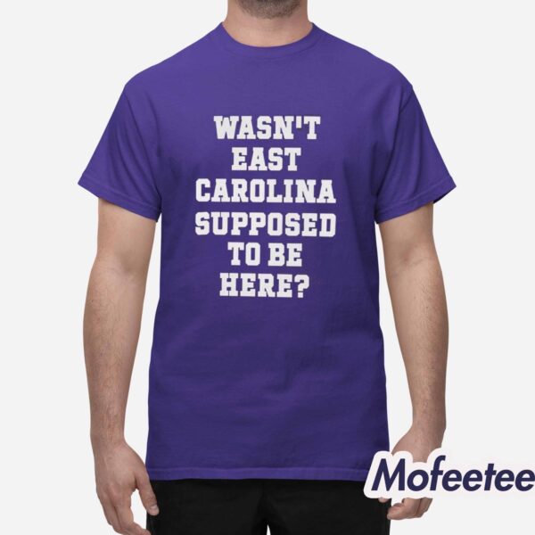 Ecu Pirate Nation Wasn’t East Carolina Supposed To Be Here Shirt