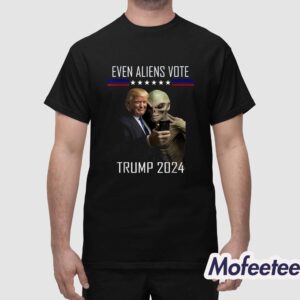 Even Aliens Vote Donald Trump 2024 Election President Shirt 1