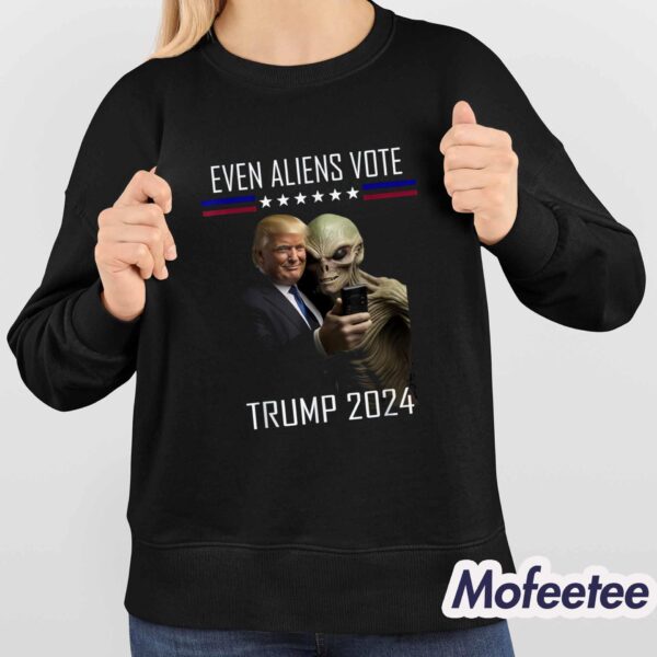 Even Aliens Vote Donald Trump 2024 Election President Shirt