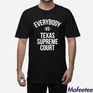 Everybody Vs Texas Supreme Court Find Out Shirt 1