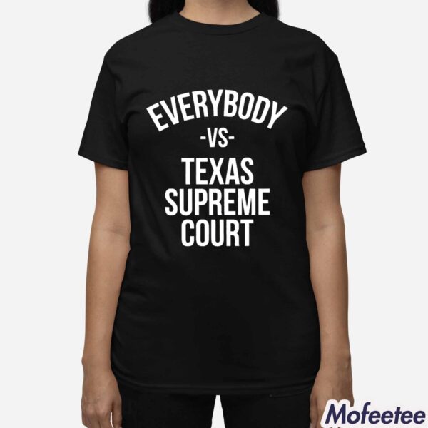 Everybody Vs Texas Supreme Court Find Out Shirt