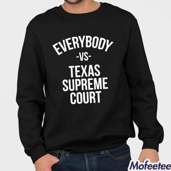 Everybody Vs Texas Supreme Court Find Out Shirt