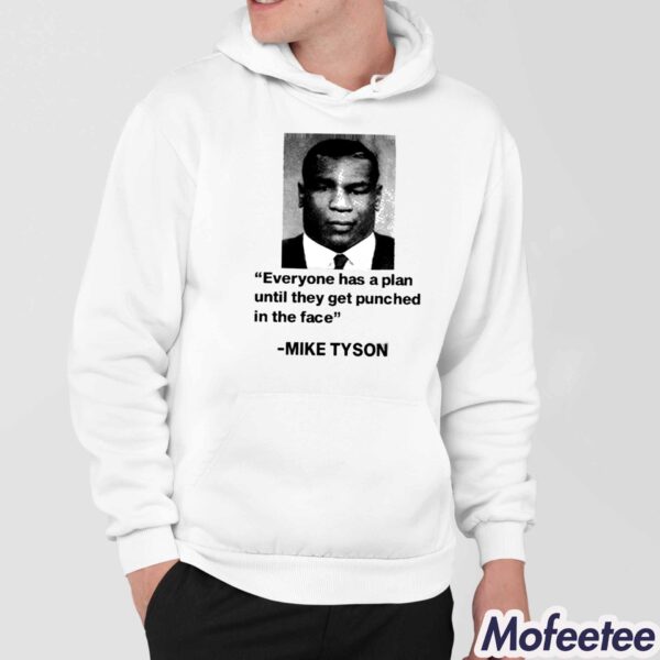 Everyone Has A Plan Until They Get Punched In The Face Mike Tyson Shirt Hoodie