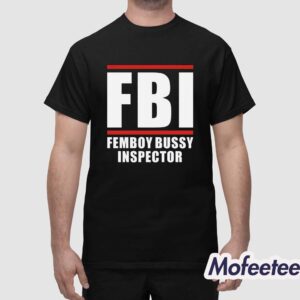 FBI Femboy Bussy Inspector Shirt 1