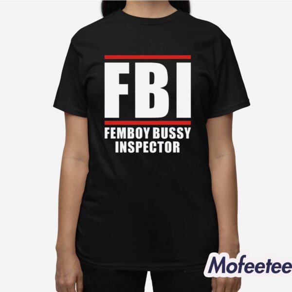 FBI Femboy Bussy Inspector Shirt