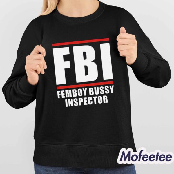 FBI Femboy Bussy Inspector Shirt