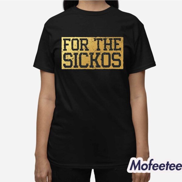 For The Sickos Shirt