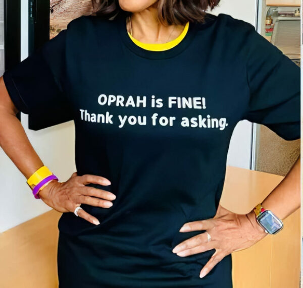 Gayle King Oprah Is Fine Thank You For Asking She Appreciates Your Concern Shirt