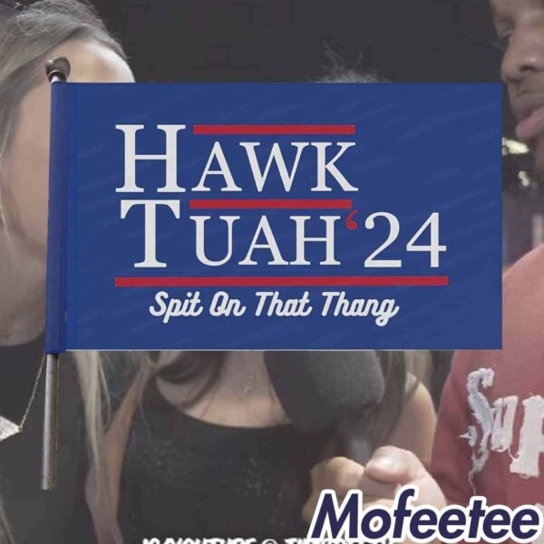 Hawk Tuah 24 Spit On That Thang Campaign Flag