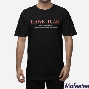 Hawk Tuah Definition To Spit On That Thang Shirt 1