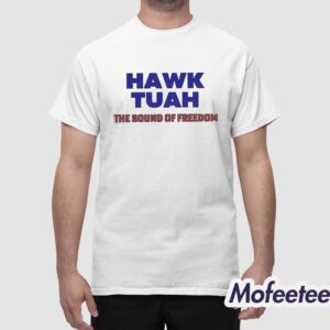 Hawk Tuah The Sound Of Freedom Shirt 1