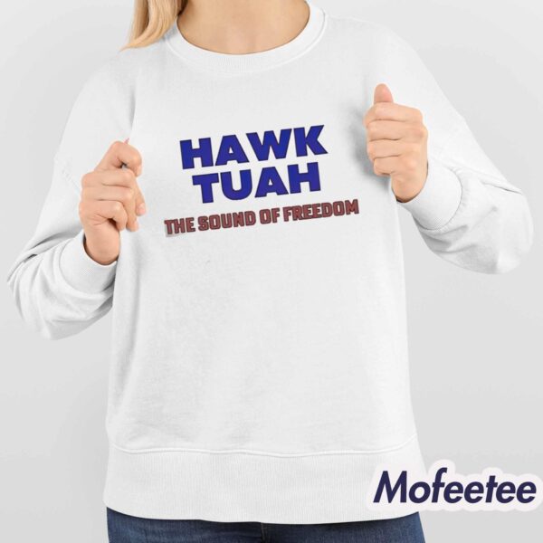Hawk Tuah The Sound Of Freedom Shirt