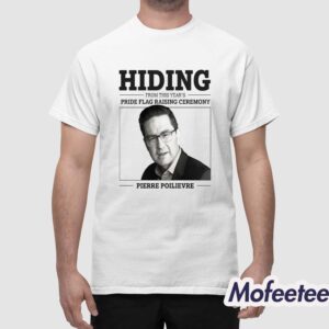 Hiding From This Year's Pride Flag Raising Ceremony Pierre Poilievre Shirt 1