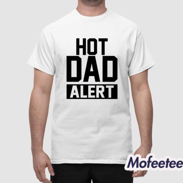 Hot Dad Alert Shirt