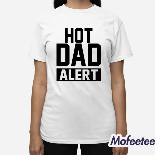 Hot Dad Alert Shirt