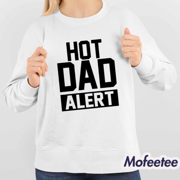 Hot Dad Alert Shirt