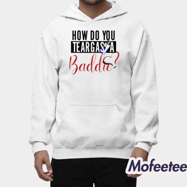 How Do You Teargas A Baddie Shirt