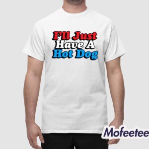 I'll Just Have A Hotdog Shirt 1