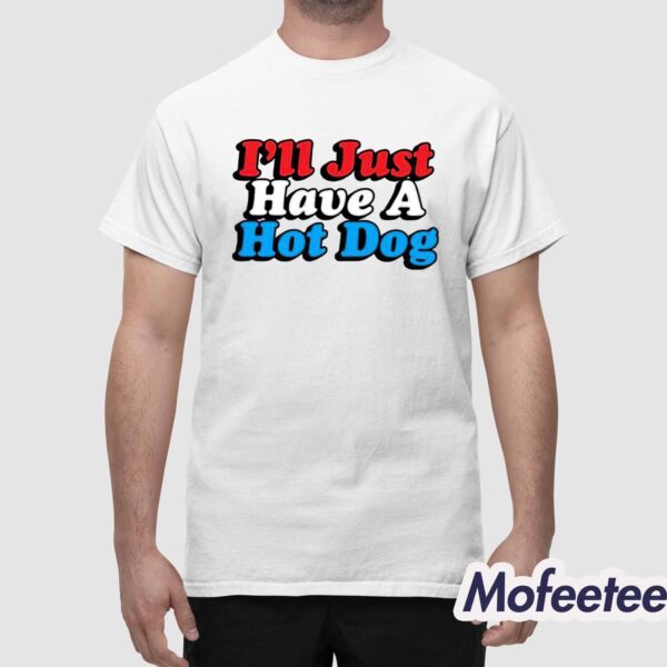 I’ll Just Have A Hotdog Shirt