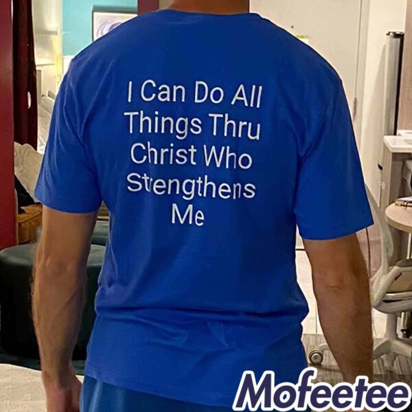 I Can Do All Things Thru Christ Who Strengthens Me Shirt