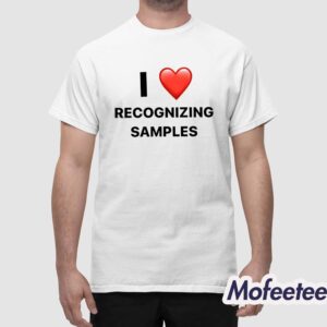 I Love Recognizing Samples Shirt 1