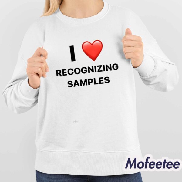 I Love Recognizing Samples Shirt