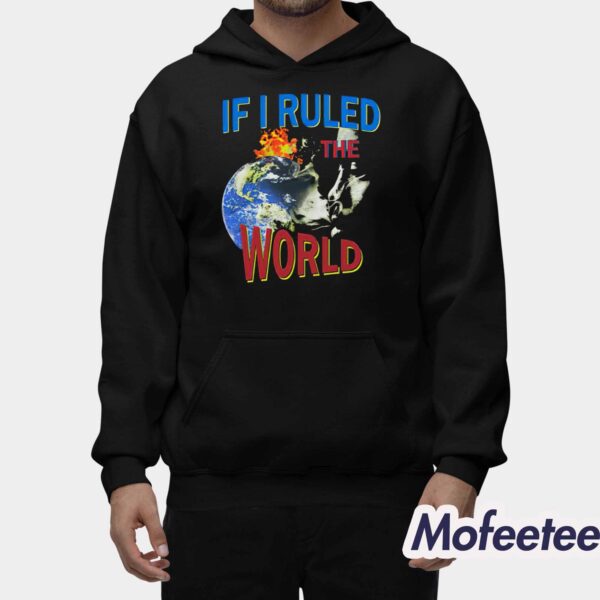 If I Ruled the World Shirt