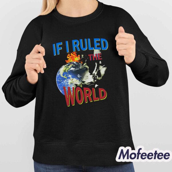 If I Ruled the World Shirt