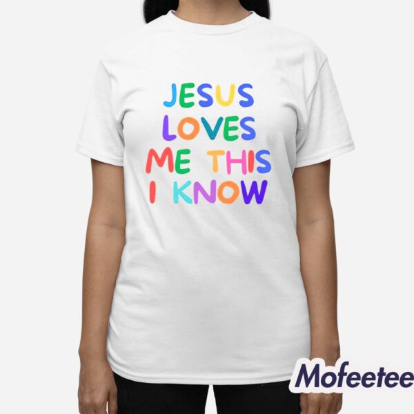 Jesus Loves Me This I Know Shirt