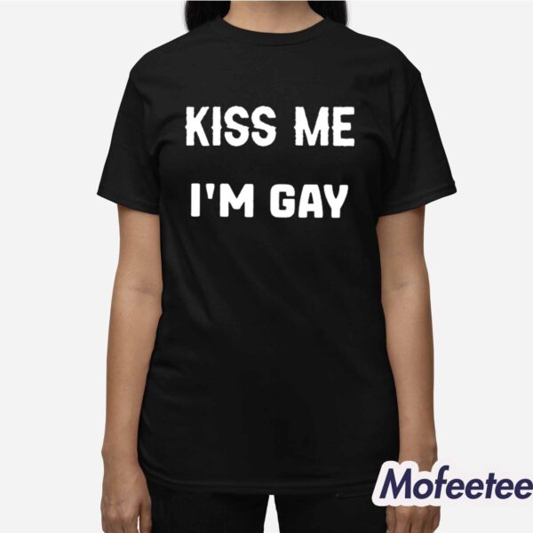 Kiss Me I’m Gay Shirt