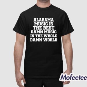 Lamont Landers Wearing Alabama Music Is The Best Damn Music In The Whole Damn World Shirt 1