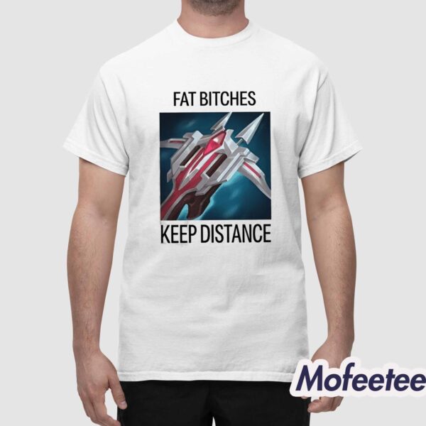 League Of Legends Fat Bitches Keep Distance Shirt