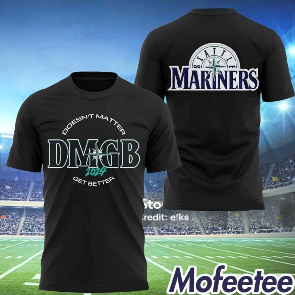 Mariners Doesn’t Matter DMGB 2024 Get Better Shirt